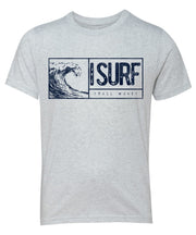 I Surf Small Waves Kids T