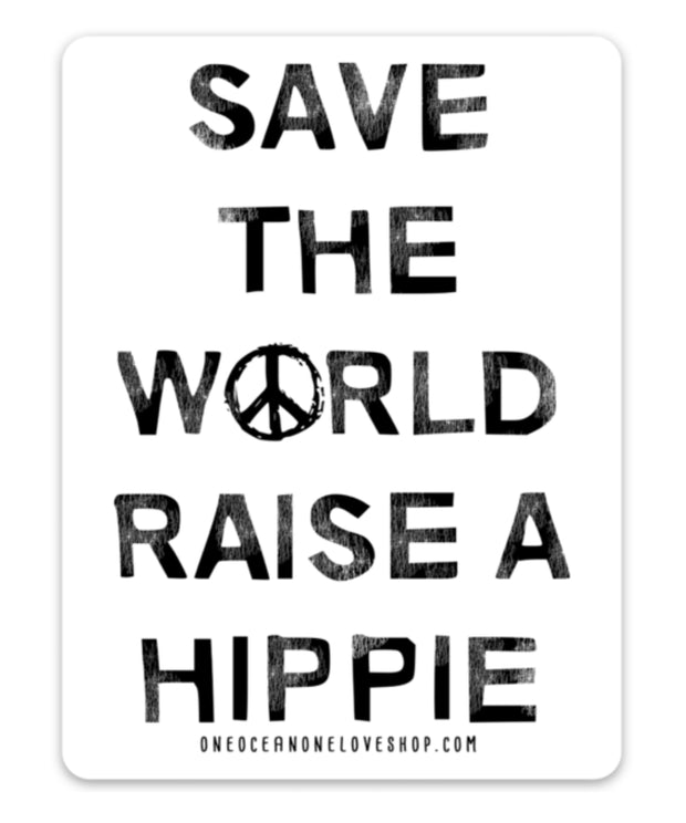 Save the World Raise A Hippie Sticker